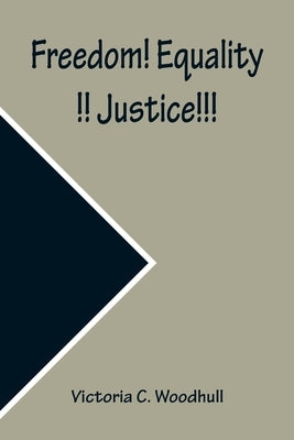Freedom! Equality!! Justice!!! A Speech on the Impending Revolution, Delivered in Music Hall, Boston, Thursday, Feb, 1, 1872, and the Academy of Music by C. Woodhull, Victoria