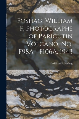 Foshag, William F. Photographs of Paricutin Volcano, No. F98A - F106A, 1943 by Foshag, William F. (William Frederick)