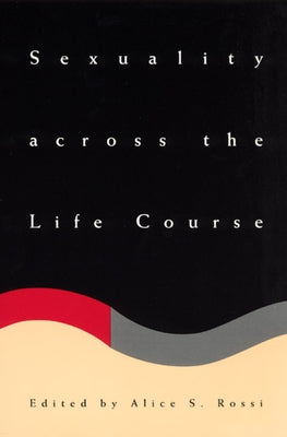 Sexuality across the Life Course by Rossi, Alice S.