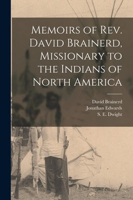Memoirs of Rev. David Brainerd, Missionary to the Indians of North America [microform] by Brainerd, David 1718-1747