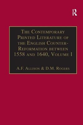 The Contemporary Printed Literature of the English Counter-Reformation Between 1558 and 1640: Volume I: Works in Languages Other Than English by Allison, A. F.