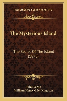 The Mysterious Island: The Secret Of The Island (1875) by Verne, Jules