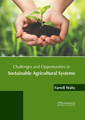 Challenges and Opportunities in Sustainable Agricultural Systems by Waltz, Farrell