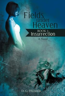Fields Under Heaven: Book 1: Insurrection by Palmer, D. G.