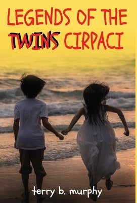 Legends of the Twins Cirpaci by Murphy, Terry B.