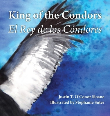 King of the Condors: El Rey de los C?ndores by Sloane, Justin T. O'Conor