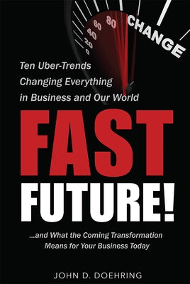 Fast Future!: Ten Uber-Trends Changing Everythingin Business and Our World by Doehring, John D.