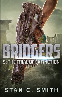 Bridgers 5: The Trial of Extinction by Smith, Stan C.