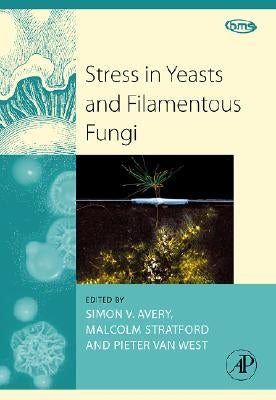 Stress in Yeasts and Filamentous Fungi: Volume 27 by Avery, Simon