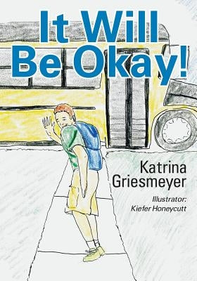 It Will Be Okay! by Griesmeyer, Katrina