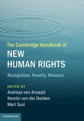 The Cambridge Handbook of New Human Rights: Recognition, Novelty, Rhetoric by Von Arnauld, Andreas