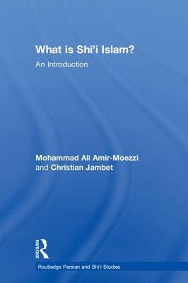 What Is Shi'i Islam?: An Introduction by Amir-Moezzi, Mohammad Ali