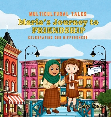 Maria's Journey to Friendship: Celebrating Our Differences by Veaux, Eden