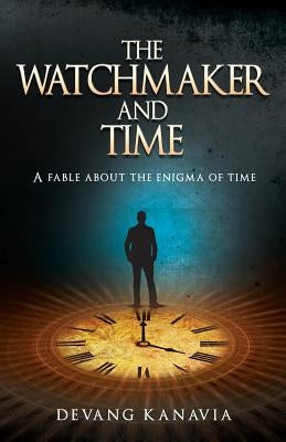 The Watchmaker and Time by Kanavia, Devang