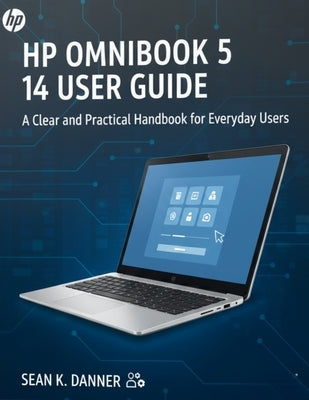 Hp Omnibook 5 14 User Guide: A Clear and Practical Handbook for Everyday Users by Danner, Sean K.