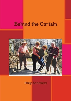 Behind The Curtain by Schofield, Philip