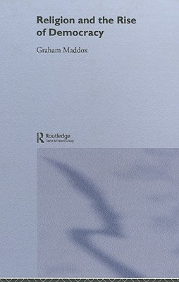 Religion and the Rise of Democracy by Maddox, Graham