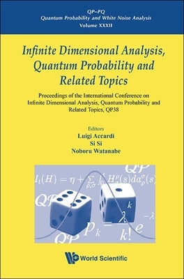 Infinite Dimensional Analysis, Quantum Probability and Related Topics: Proceedings of the International Conference on Infinite Dimensional Analysis, Q by Luigi Accardi