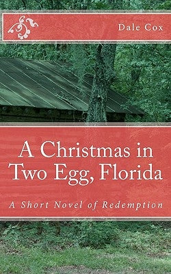 A Christmas in Two Egg, Florida: A Short Novel of Redemption by Cox, Dale