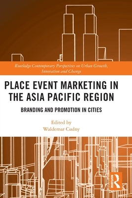 Place Event Marketing in the Asia Pacific Region: Branding and Promotion in Cities by Cudny, Waldemar