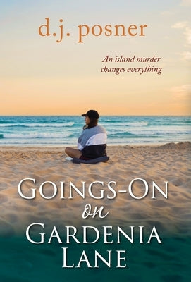 Goings-On on Gardenia Lane by Posner, D. J.