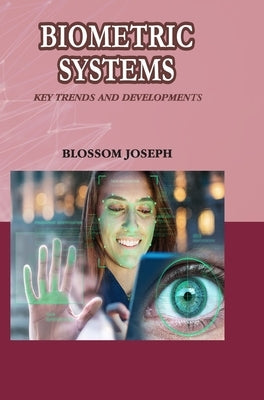 Biometric Systems: Key Trends and Developments by Joseph, Blossom
