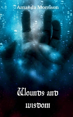 Wounds and wisdom by Morrison, Amanda