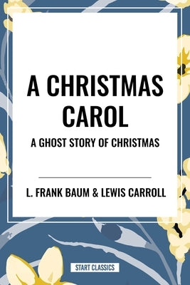 Christmas Carol: A Ghost Story of Christmas by Dickens, Charles