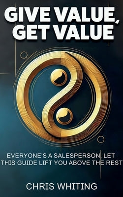 Give Value, Get Value by Whiting, Chris
