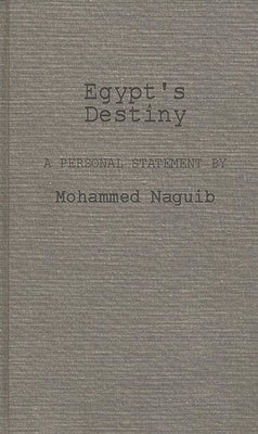 Egypt's Destiny: A Personal Statement by Mohammed Naguib by Naguib, Mohammed