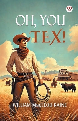 Oh, You Tex! by Raine, William MacLeod