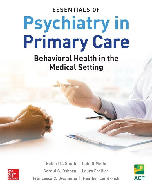 Essentials of Psychiatry in Primary Care: Behavioral Health in the Medical Setting by Smith, Robert C.