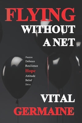 Flying Without a Net: The true story of a boy who defies the odds and runs away with Cirque du Soleil. Exclusive Author's Edition by Germaine, Vital