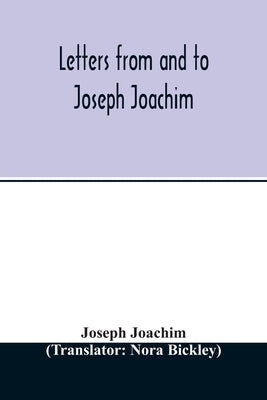 Letters from and to Joseph Joachim by Joachim, Joseph