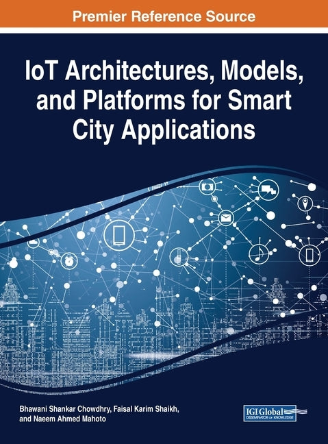 IoT Architectures, Models, and Platforms for Smart City Applications by Chowdhry, Bhawani Shankar