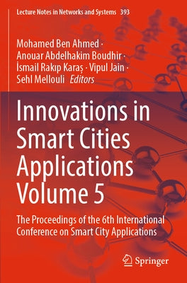 Innovations in Smart Cities Applications Volume 5: The Proceedings of the 6th International Conference on Smart City Applications by Ben Ahmed, Mohamed