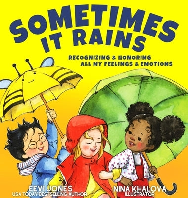 Sometimes It Rains: Recognizing and Honoring All My Feelings and Emotions by Jones, Eevi
