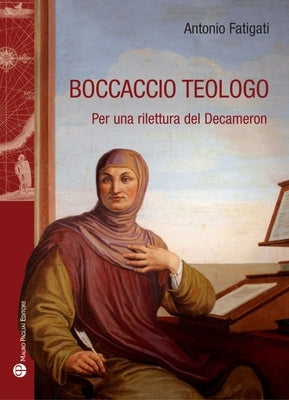 Boccaccio Teologo: Per Una Rilettura del Decameron by Fatigati, Antonio