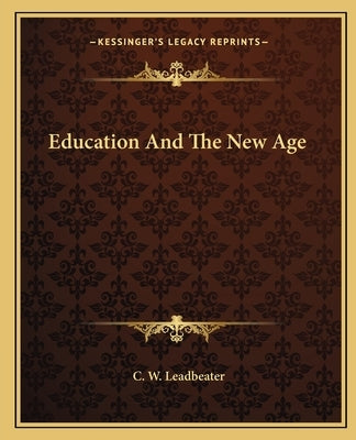 Education and the New Age by Leadbeater, C. W.