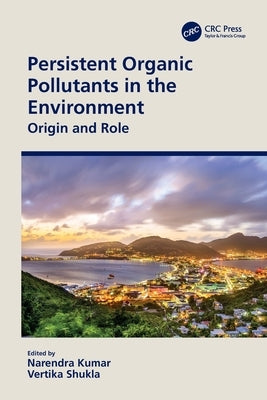 Persistent Organic Pollutants in the Environment: Origin and Role by Kumar, Narendra
