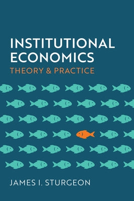 Institutional Economics: Theory and Practice by Sturgeon, James I.