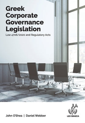Greek Corporate Governance Legislation: Law 4706/2020 and Regulatory Acts by O'Shea, John Anthony