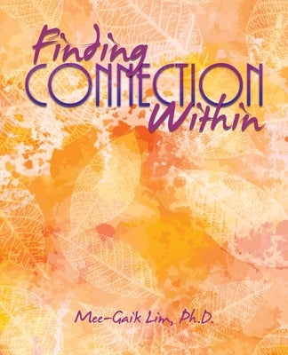 Finding Connection Within by Lim, Mee-Gaik