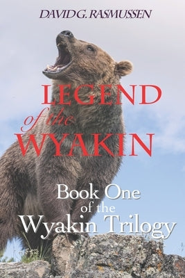 Legend of The Wyakin: Book One of The Wyakin Trilogy by Rasmussen, David G.