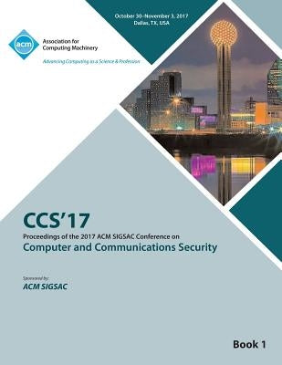 CCS '17: 2017 ACM SIGSAC Conference on Computer and Communications Security - Vol 1 by Ccs '17 Conference Committee