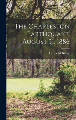 The Charleston Earthquake, August 31, 1886 by McKinley, Carlyle
