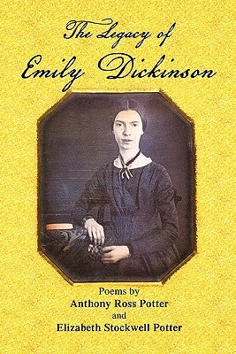 The Legacy of Emily Dickinson by Potter, Anthony Ross