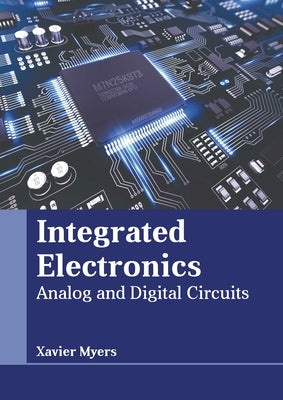 Integrated Electronics: Analog and Digital Circuits by Myers, Xavier