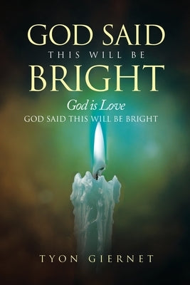 God Said This Will Be Bright: God is Love by Giernet, Tyon