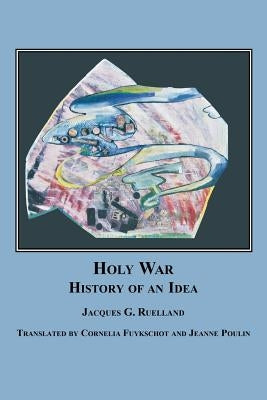 Holy War: The History of an Idea by Ruelland, Jacques G.